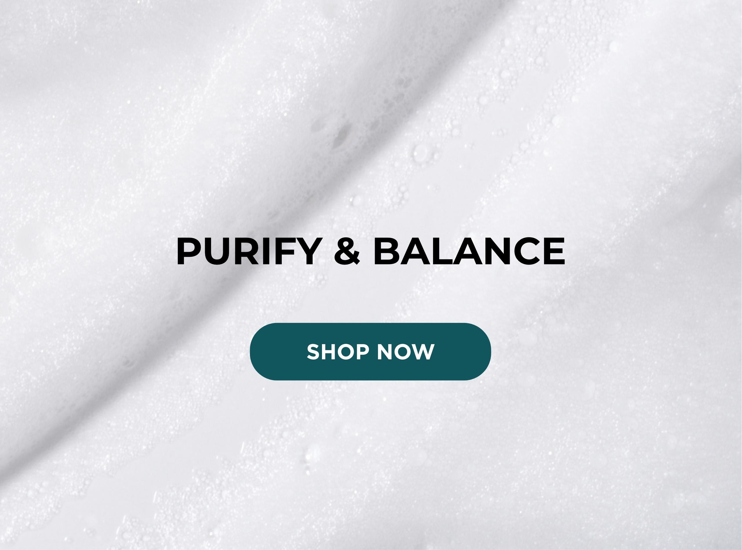 Skincare to purify and balance.