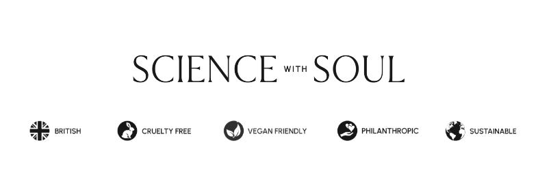 Science with Soul. British. Cruelty Free. Vegan Friendly. Philanthropic. Sustainable.